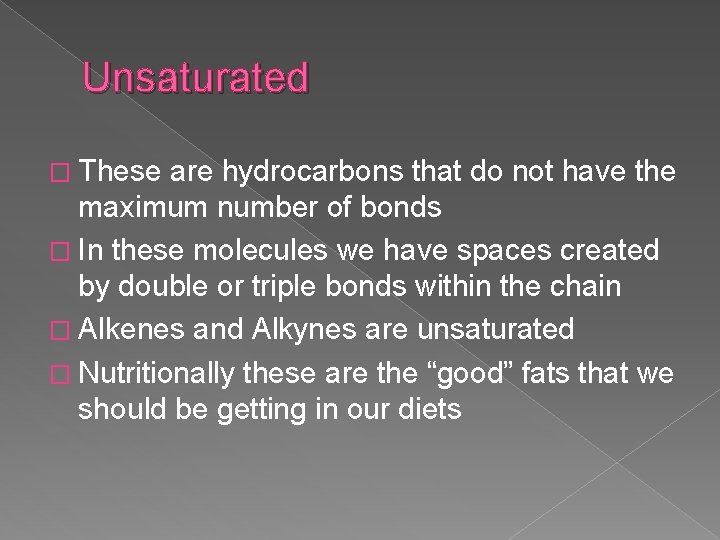 Unsaturated � These are hydrocarbons that do not have the maximum number of bonds