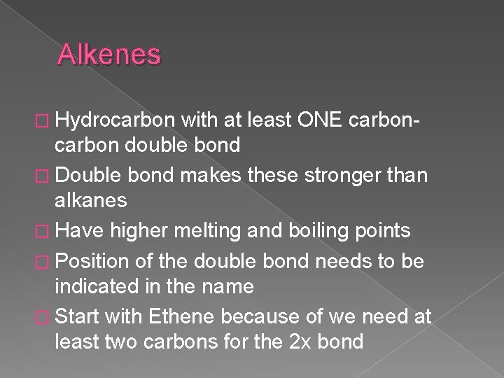 Alkenes � Hydrocarbon with at least ONE carbon double bond � Double bond makes