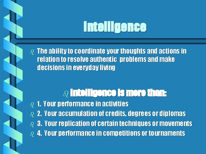 Intelligence b b b The ability to coordinate your thoughts and actions in relation