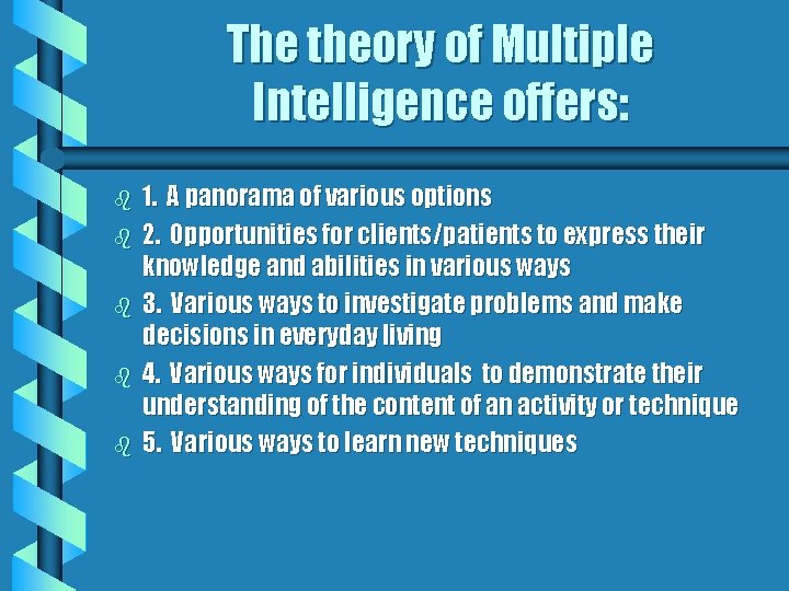 The theory of Multiple Intelligence offers: b b b 1. A panorama of various