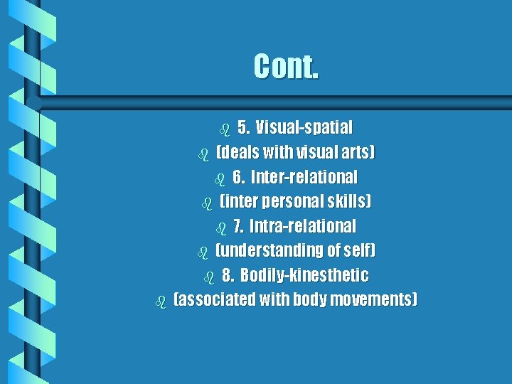 Cont. 5. Visual-spatial b (deals with visual arts) b 6. Inter-relational b (inter personal