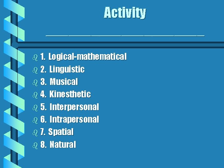Activity ___________ b 1. Logical-mathematical b 2. Linguistic b 3. Musical b 4. Kinesthetic