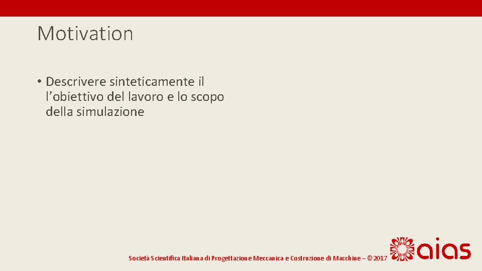 Motivation • Descrivere sinteticamente il l’obiettivo del lavoro e lo scopo della simulazione Società