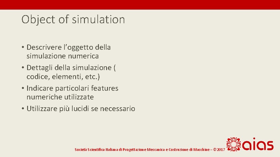 Object of simulation • Descrivere l’oggetto della simulazione numerica • Dettagli della simulazione (