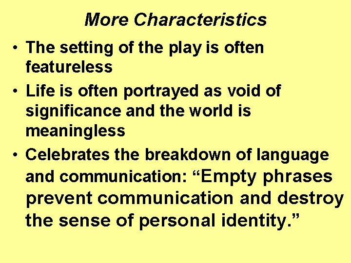 More Characteristics • The setting of the play is often featureless • Life is