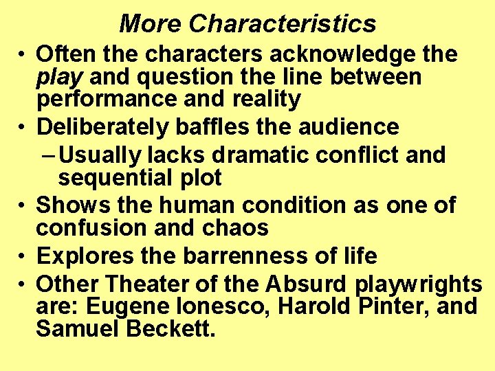 More Characteristics • Often the characters acknowledge the play and question the line between