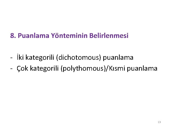8. Puanlama Yönteminin Belirlenmesi - İki kategorili (dichotomous) puanlama - Çok kategorili (polythomous)/Kısmi puanlama