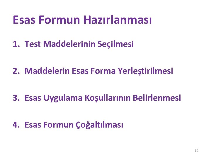 Esas Formun Hazırlanması 1. Test Maddelerinin Seçilmesi 2. Maddelerin Esas Forma Yerleştirilmesi 3. Esas