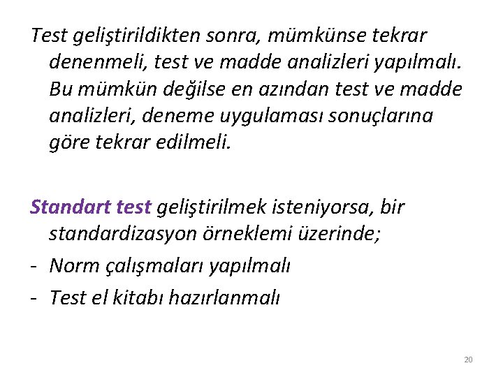 Test geliştirildikten sonra, mümkünse tekrar denenmeli, test ve madde analizleri yapılmalı. Bu mümkün değilse