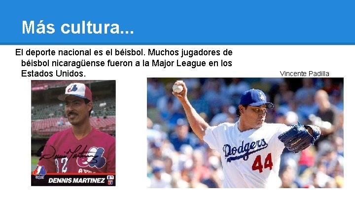 Más cultura. . . El deporte nacional es el béisbol. Muchos jugadores de béisbol