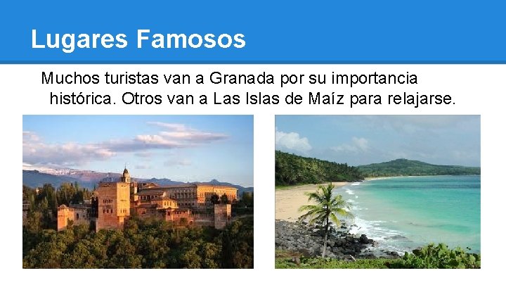 Lugares Famosos Muchos turistas van a Granada por su importancia histórica. Otros van a