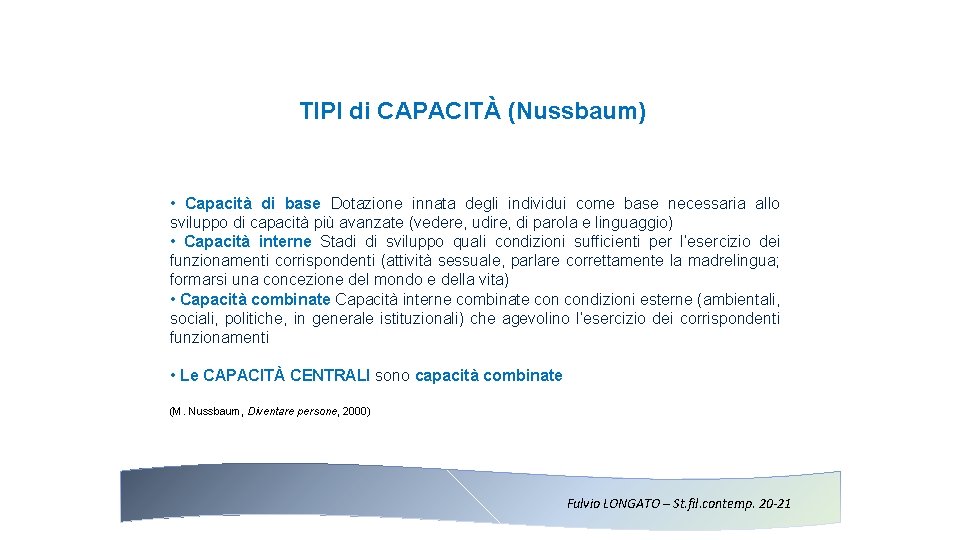 TIPI di CAPACITÀ (Nussbaum) • Capacità di base Dotazione innata degli individui come base