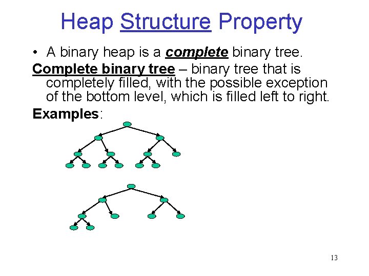 Heap Structure Property • A binary heap is a complete binary tree. Complete binary
