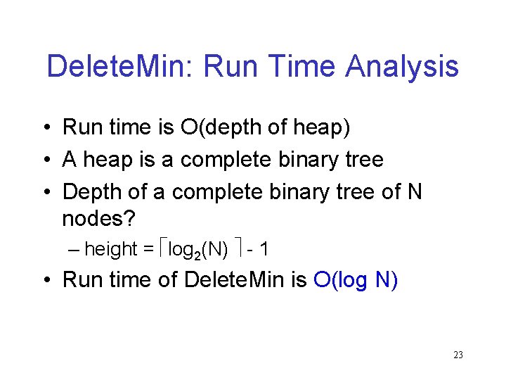 Delete. Min: Run Time Analysis • Run time is O(depth of heap) • A