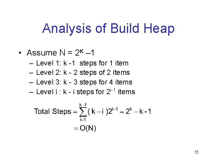 Analysis of Build Heap • Assume N = 2 K – 1 – –