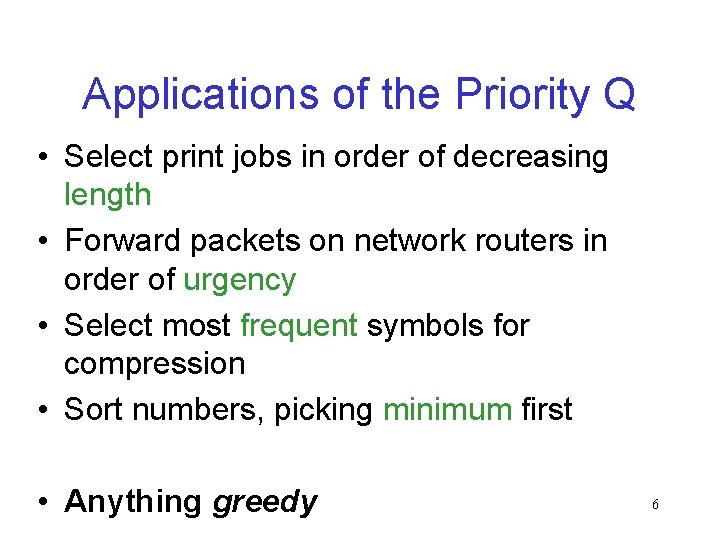 Applications of the Priority Q • Select print jobs in order of decreasing length
