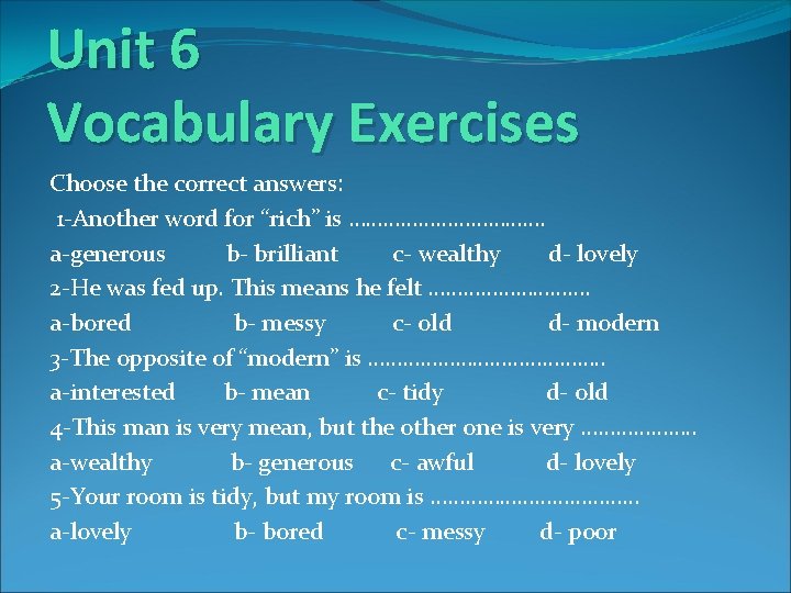 Unit 6 Vocabulary Exercises Choose the correct answers: 1 -Another word for “rich” is
