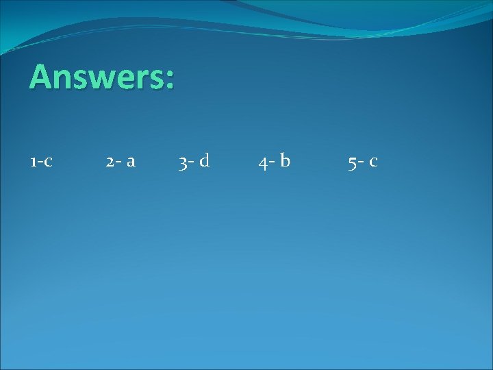 Answers: 1 -c 2 - a 3 - d 4 - b 5 -