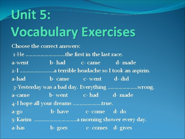 Unit 5: Vocabulary Exercises Choose the correct answers: 1 -He ……………. . the first