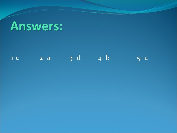 Answers: 1 -c 2 - a 3 - d 4 - b 5 -