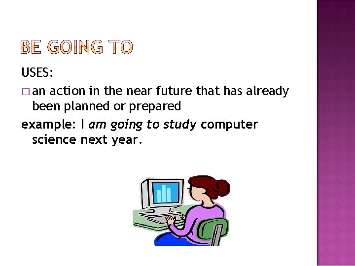 USES: � an action in the near future that has already been planned or