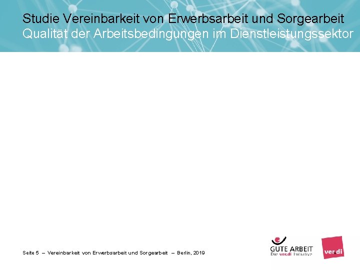 Studie Vereinbarkeit von Erwerbsarbeit und Sorgearbeit Qualität der Arbeitsbedingungen im Dienstleistungssektor Seite 5 –