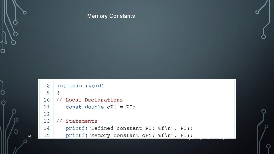 Memory Constants 14 Computer Science: A Structured Programming Approach Using C Memory Constants 14 Computer Science: A Structured Programming Approach Using C