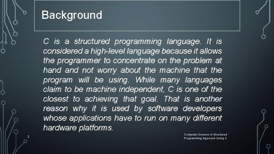 Background C is a structured programming language. It is considered a high-level language because Background C is a structured programming language. It is considered a high-level language because