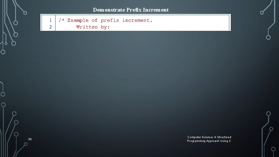 Demonstrate Prefix Increment 39 Computer Science: A Structured Programming Approach Using C Demonstrate Prefix Increment 39 Computer Science: A Structured Programming Approach Using C