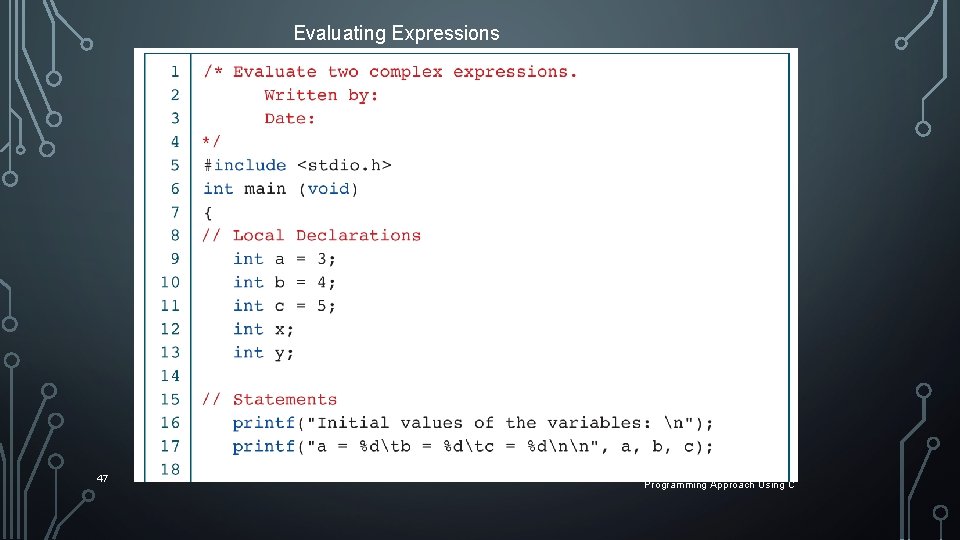 Evaluating Expressions 47 Computer Science: A Structured Programming Approach Using C Evaluating Expressions 47 Computer Science: A Structured Programming Approach Using C