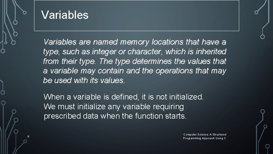 Variables are named memory locations that have a type, such as integer or character, Variables are named memory locations that have a type, such as integer or character,