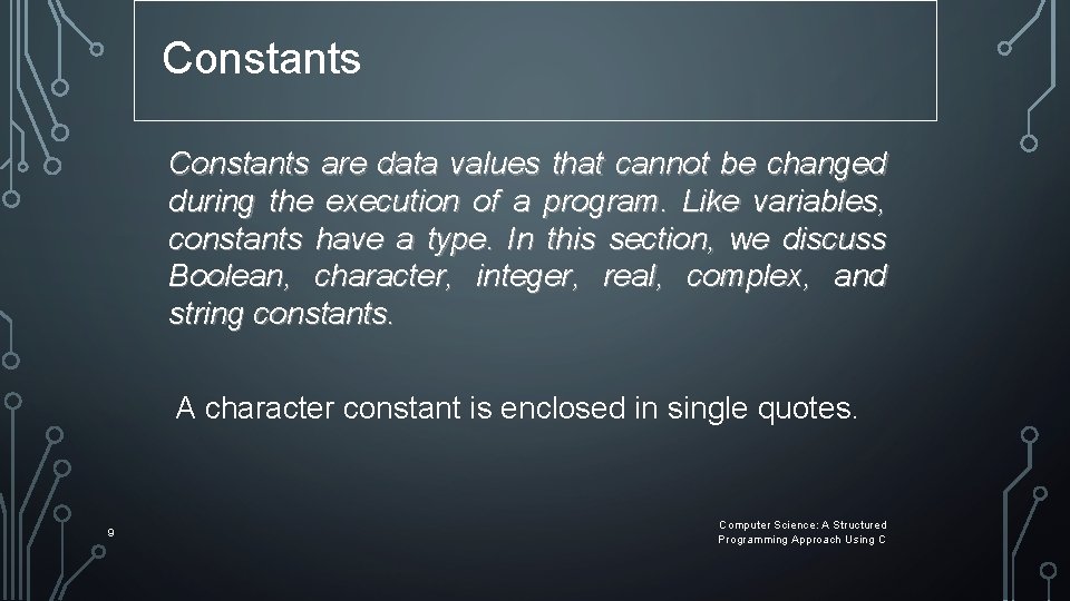 Constants are data values that cannot be changed during the execution of a program. Constants are data values that cannot be changed during the execution of a program.