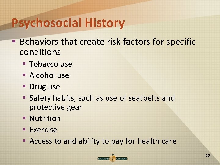 Psychosocial History § Behaviors that create risk factors for specific conditions Tobacco use Alcohol