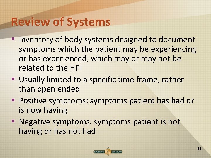 Review of Systems § Inventory of body systems designed to document symptoms which the