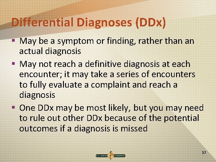 Differential Diagnoses (DDx) § May be a symptom or finding, rather than an actual