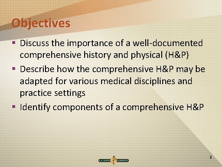 Objectives § Discuss the importance of a well-documented comprehensive history and physical (H&P) §
