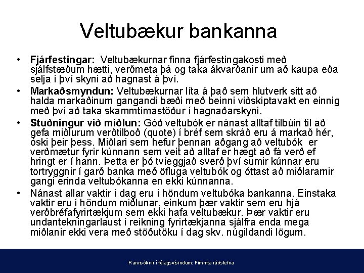 Veltubækur bankanna • Fjárfestingar: Veltubækurnar finna fjárfestingakosti með sjálfstæðum hætti, verðmeta þá og taka