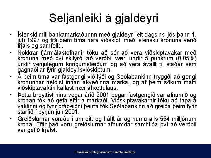 Seljanleiki á gjaldeyri • Íslenski millibankamarkaðurinn með gjaldeyri leit dagsins ljós þann 1. júlí