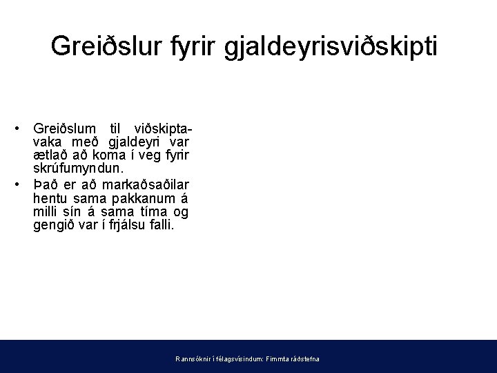 Greiðslur fyrir gjaldeyrisviðskipti • Greiðslum til viðskiptavaka með gjaldeyri var ætlað að koma í