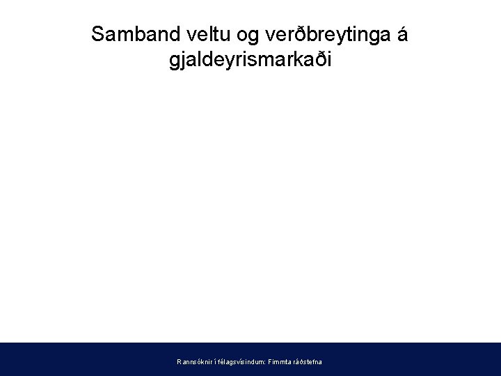 Samband veltu og verðbreytinga á gjaldeyrismarkaði Rannsóknir í félagsvísindum: Fimmta ráðstefna 