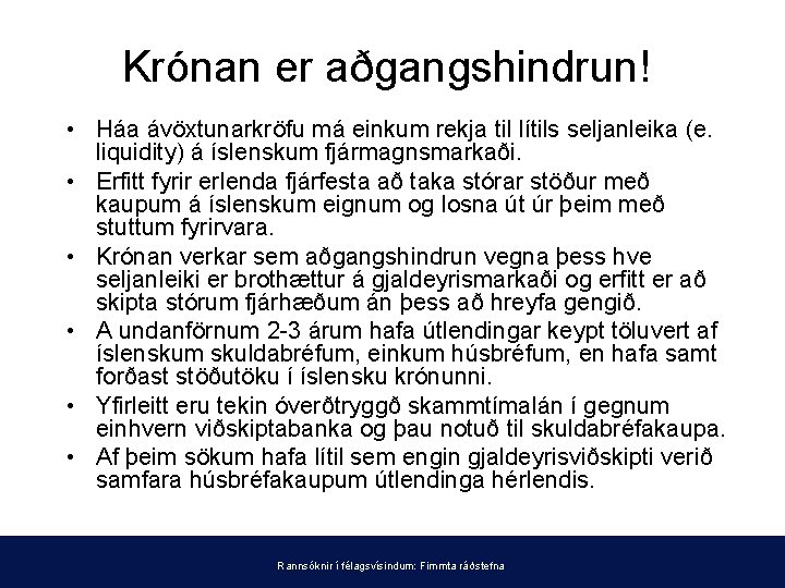 Krónan er aðgangshindrun! • Háa ávöxtunarkröfu má einkum rekja til lítils seljanleika (e. liquidity)