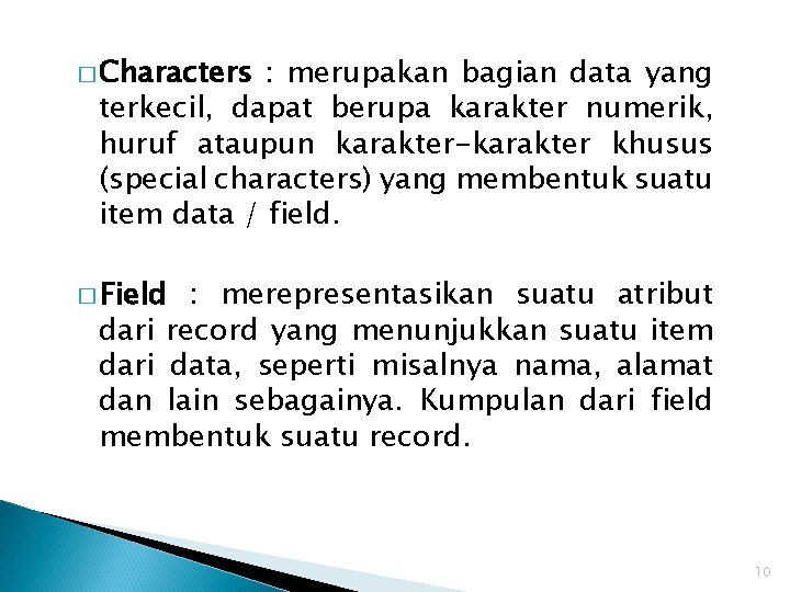 � Characters : merupakan bagian data yang terkecil, dapat berupa karakter numerik, huruf ataupun