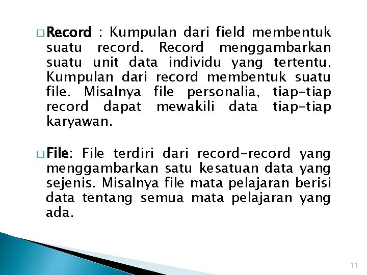 � Record : Kumpulan dari field membentuk suatu record. Record menggambarkan suatu unit data