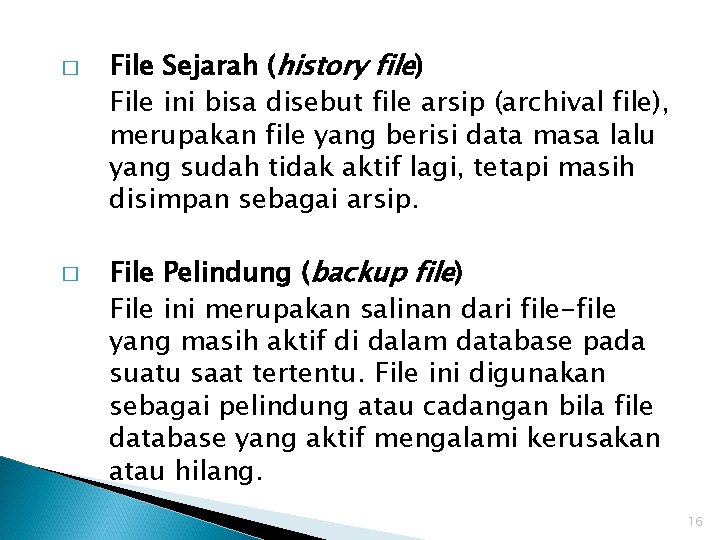 � � File Sejarah (history file) File ini bisa disebut file arsip (archival file),