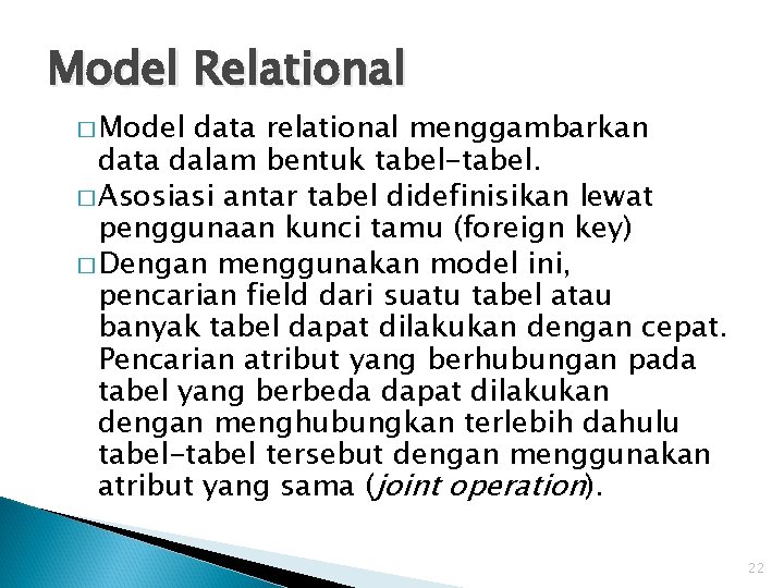 Model Relational � Model data relational menggambarkan data dalam bentuk tabel-tabel. � Asosiasi antar