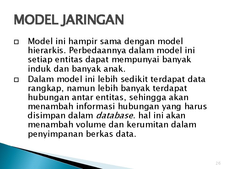 MODEL JARINGAN Model ini hampir sama dengan model hierarkis. Perbedaannya dalam model ini setiap