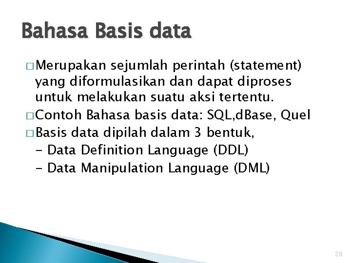 Bahasa Basis data � Merupakan sejumlah perintah (statement) yang diformulasikan dapat diproses untuk melakukan