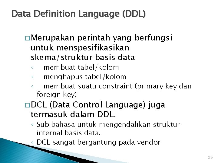 Data Definition Language (DDL) � Merupakan perintah yang berfungsi untuk menspesifikasikan skema/struktur basis data