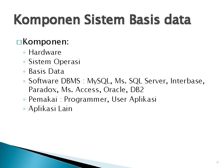 Komponen Sistem Basis data � Komponen: Hardware Sistem Operasi Basis Data Software DBMS :