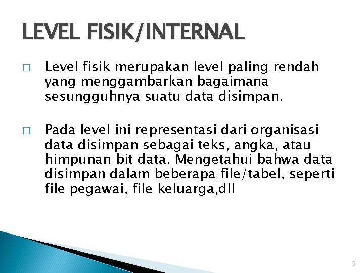 LEVEL FISIK/INTERNAL � � Level fisik merupakan level paling rendah yang menggambarkan bagaimana sesungguhnya